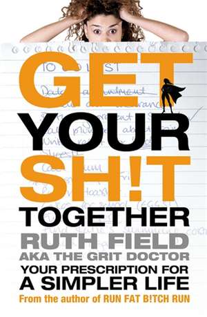 Field, R: Get Your Sh!t Together de Ruth Field