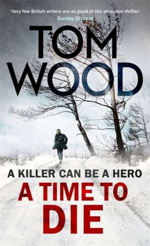 A Time to Die de Tom Wood