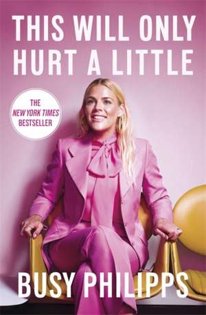 Philipps, B: This Will Only Hurt a Little de Busy Philipps