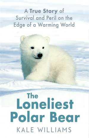 KALE WILLIAMS: THE LONELIEST POLAR BEAR de KALE WILLIAMS