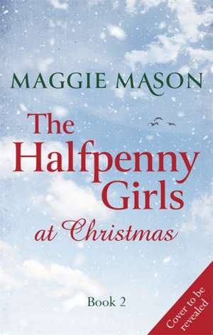 The Halfpenny Girls at Christmas de Maggie Mason