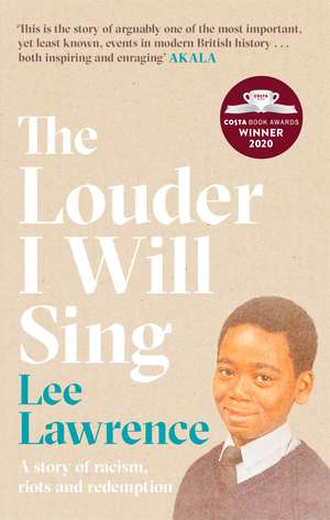 The Louder I Will Sing: A story of racism, riots and redemption: Winner of the 2020 Costa Biography Award de Lee Lawrence