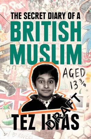 The Secret Diary of a British Muslim Aged 13 3/4 de Tez Ilyas