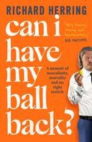 Can I Have My Ball Back? de Richard Herring