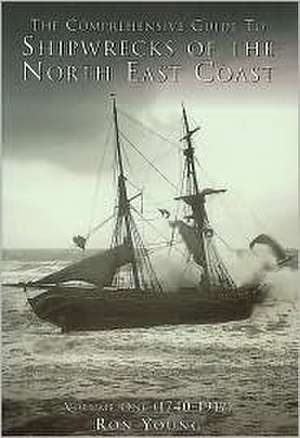 The Comprehensive Guide to Shipwrecks of the North East Coast: 1740-1917 de Ron Taylor