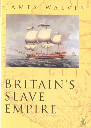 Britain's Slave Empire de James Walvin