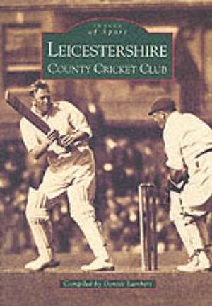 Leicestershire CCC Images de Dennis Lambert