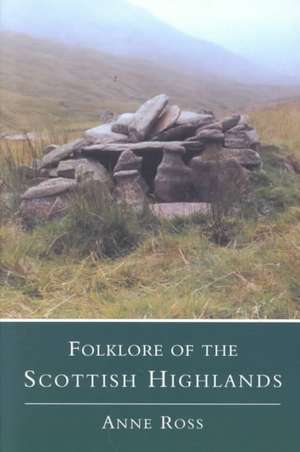 Folklore of the Scottish Highlands: A Twentieth Century History de Anne Ross