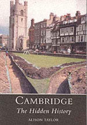 Cambridge: The Hidden History de Alison Taylor