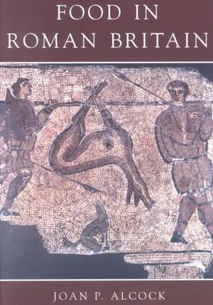 Food in Roman Britain de Joan Alcock