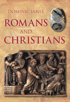 Romans and Christians de Dominic Janes