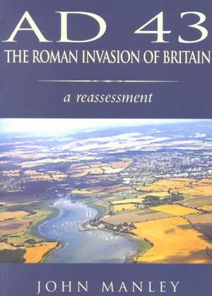 Ad 43: The Roman Invasion of Britain de John Manley