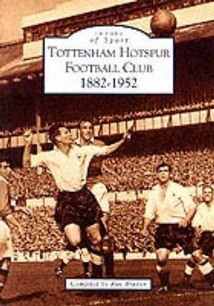 TOTTENHAM HOTSPUR FOOTBALL CLUB, 1882-1952 de Roy Brazier