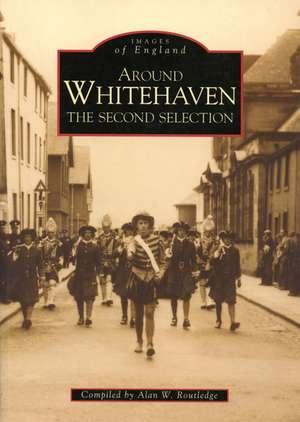 Around Whitehaven: The Second Selection de Alan W. Routledge