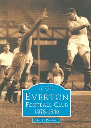 Everton Football Club 1878-1946 de John Rowlands