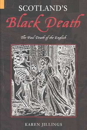 Scotland's Black Death: The Foul Death of the English de Karen Jillings