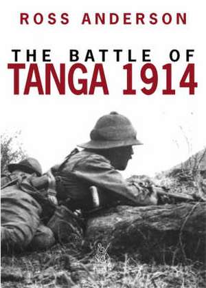 THE BATTLE OF TANGA 1914 de Ross Anderson