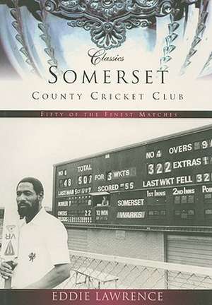 Somerset County Cricket Club: Fifty of the Finest Matches de Eddie Lawrence