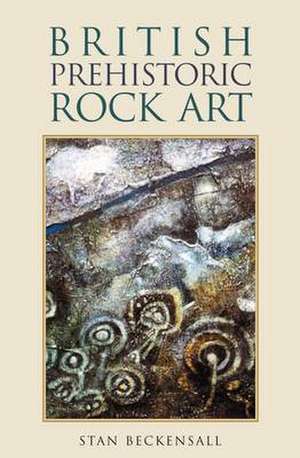 British Prehistoric Rock Art de Stan Beckensall