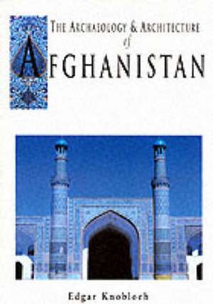 The Archaeology and Architecture of Afghanistan de Edgar Knobloch