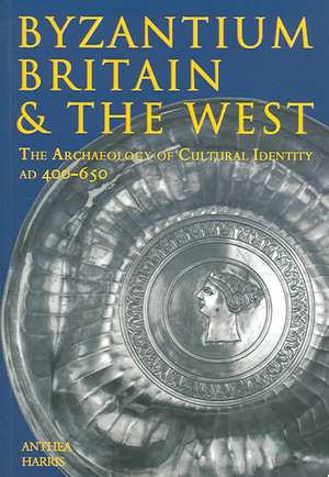 Harris, A: Byzantium, Britain and the West de Anthea Harris