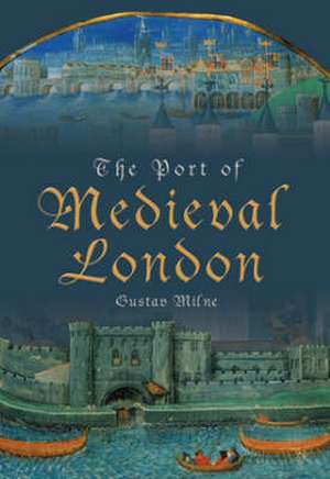 The Port of Medieval London de Gustav Milne