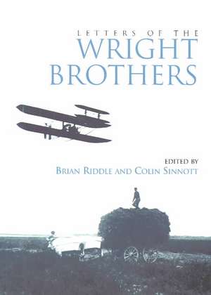 Letters of the Wright Brothers: Letters of Wilbur, Orville and Katharine Wright in the Royal Aeronautical Society Library de Brian Riddle