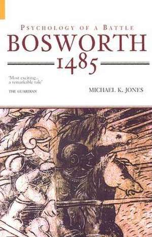 Bosworth 1485: Psychology of a Battle de Michael K. Jones