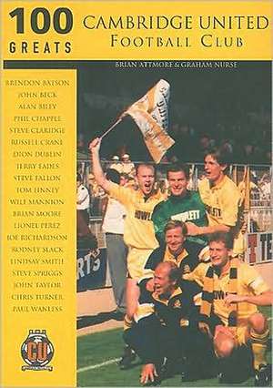 Attmore, B: Cambridge United FC 100 Greats de Brian Attmore