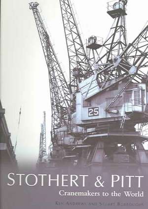 Stothert & Pitt: Cranemakers to the World de Ken Andrews