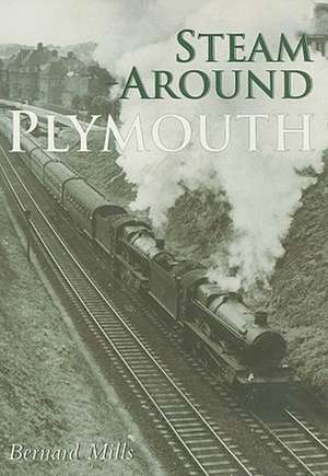 Steam Around Plymouth de Bernard Mills