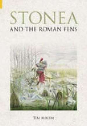 Stonea and the Roman Fens de Tim Malim