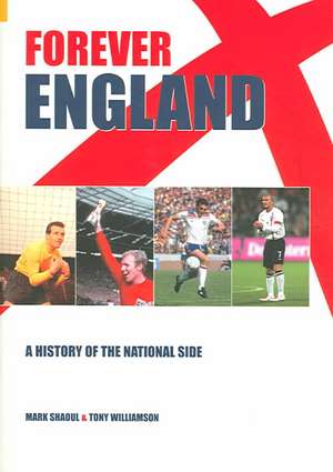 Forever England: A History of the National Side de Mark Shaoul