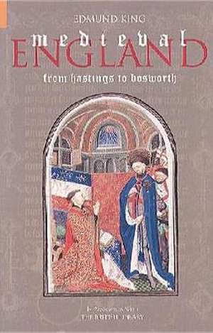 Medieval England: From Hastings to Bosworth de Edmund King