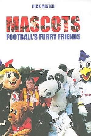 Mascots: Football's Furry Friends de Rick Minter