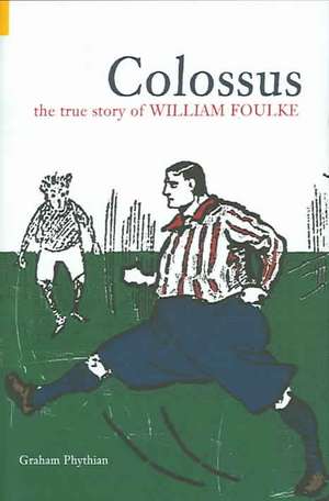 Colossus: The True Story of William Foulke de Graham Phythian