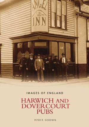 Harwich and Dovercourt Pubs de Peter F. Goodwin