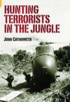 Hunting Terrorists in the Jungle: The Experiences of a National Service Subaltern in Malaya in the 1950s de John Chynoweth