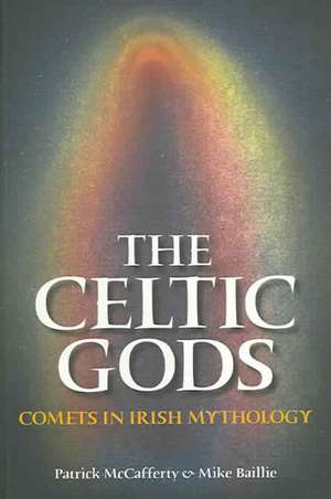 The Celtic Gods: Comets in Irish Mythology de Mike Baillie