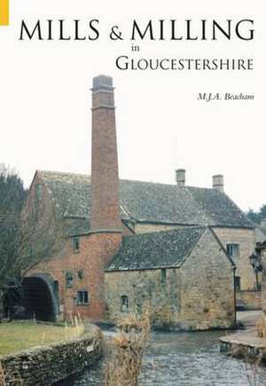 MILLS AND MILLING IN GLOUCESTERSHIRE de M.J.A. BEACHAM