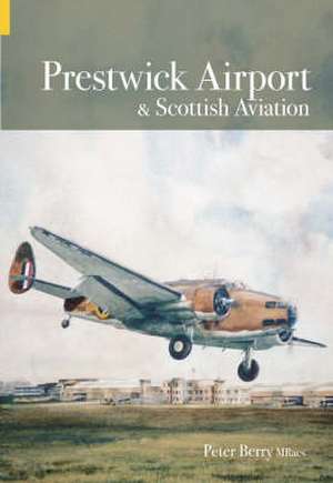 Berry, P: Prestwick Airport and Scottish Aviation de Peter Berry