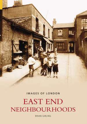 Girling, B: East End Neighbourhoods de Brian Girling