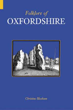 Bloxham, C: Folklore of Oxfordshire de Christine Bloxham