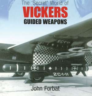 Forbat, J: Vickers Guided Weapons de John Forbat