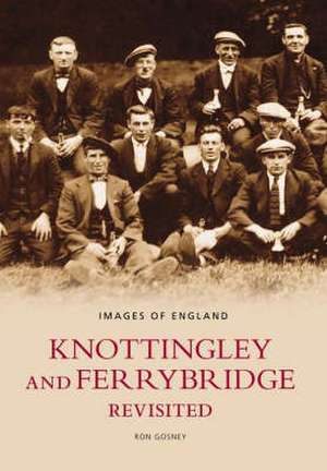 Knottingley and Ferrybridge Revisited de Ron Gosney