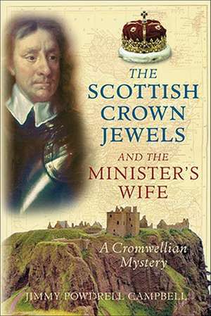 The Scottish Crown Jewels and the Minister's Wife: A Cromwellian Mystery de Jimmy Powdrell Campbell