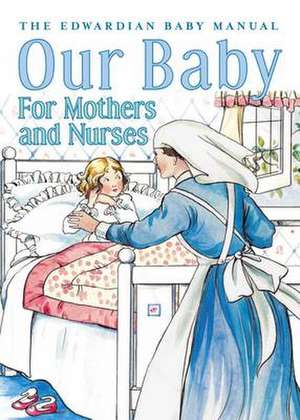 Our Baby for Mother and Nurses de J. Langton Hewer