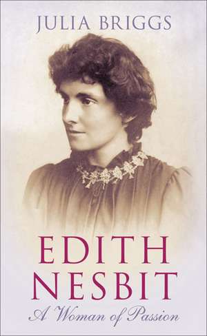 Edith Nesbit: A Woman of Passion de Julia Briggs