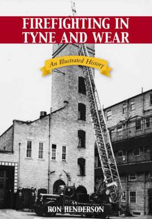 Firefighting in Tyne and Wear de Ron Henderson