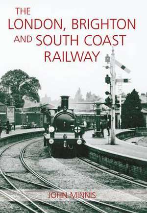 Minnis, J: London, Brighton and the South Coast Railway de John Minnis